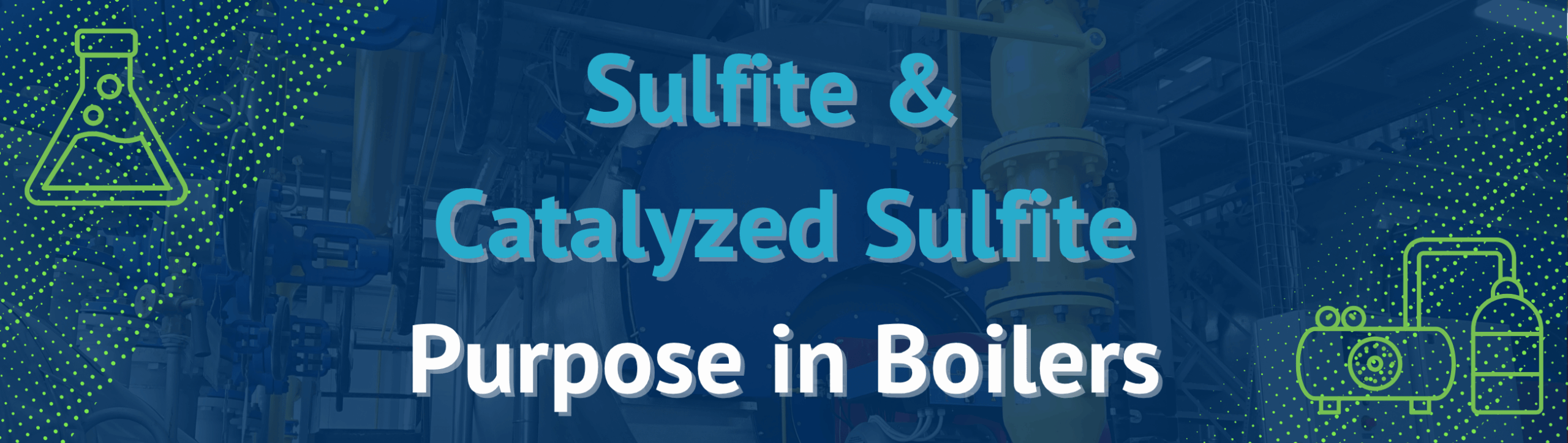 Sulfite & Catalyzed Sulfite Purpose in Boilers