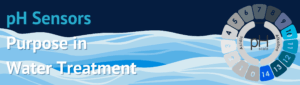pH Sensors
Purpose in 
Water Treatment