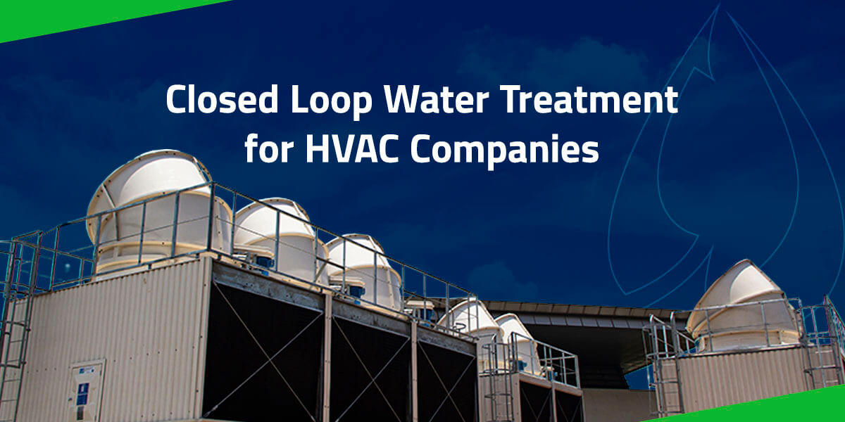 Closed Loop Water Treatment for HVAC Companies