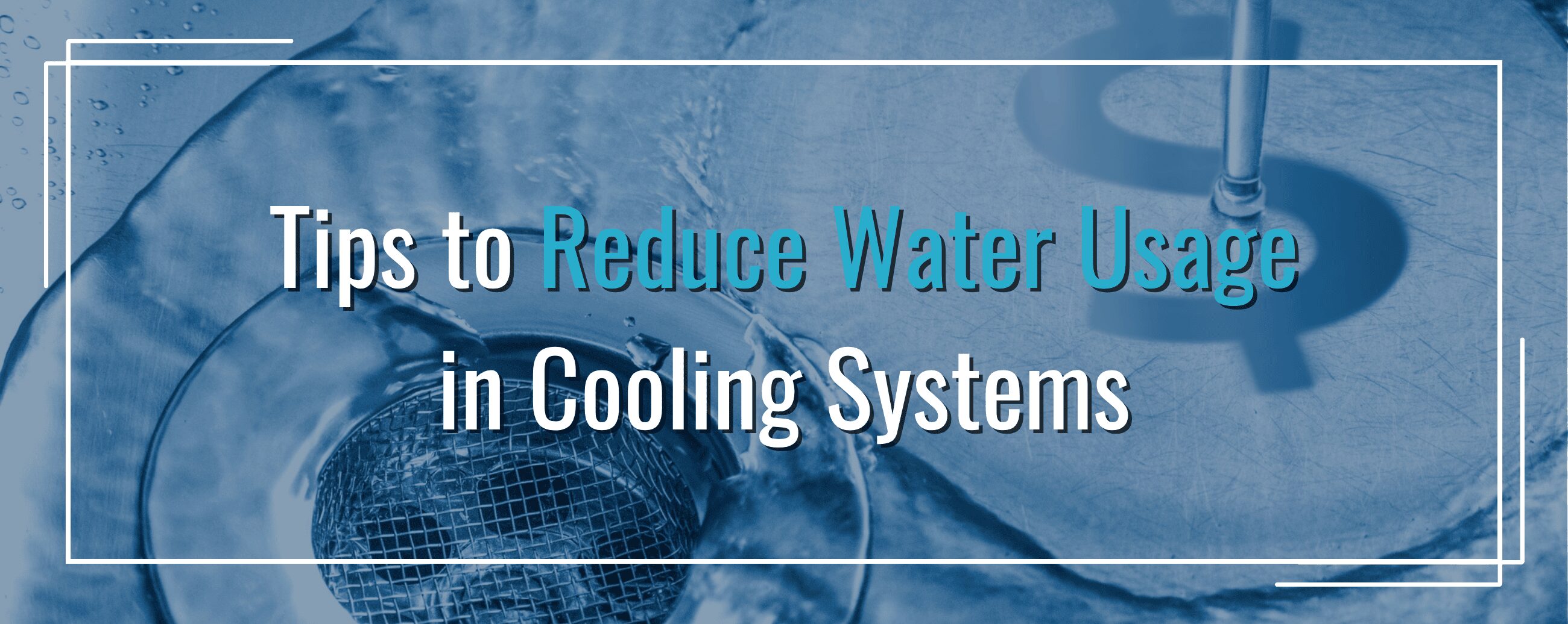 Tips to Reduce Water Usage in Cooling Systems