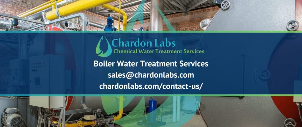 Boiler Water Treatment Services
sales@chardonlabs.com chardonlabs.com/contact-us/