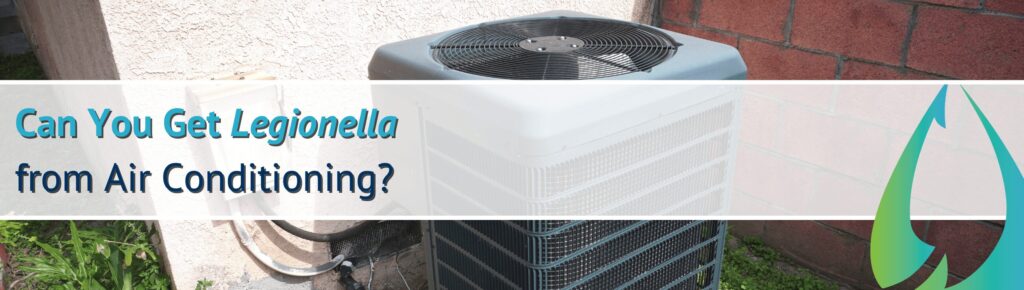 Can You Get Legionella
from Air Conditioning?