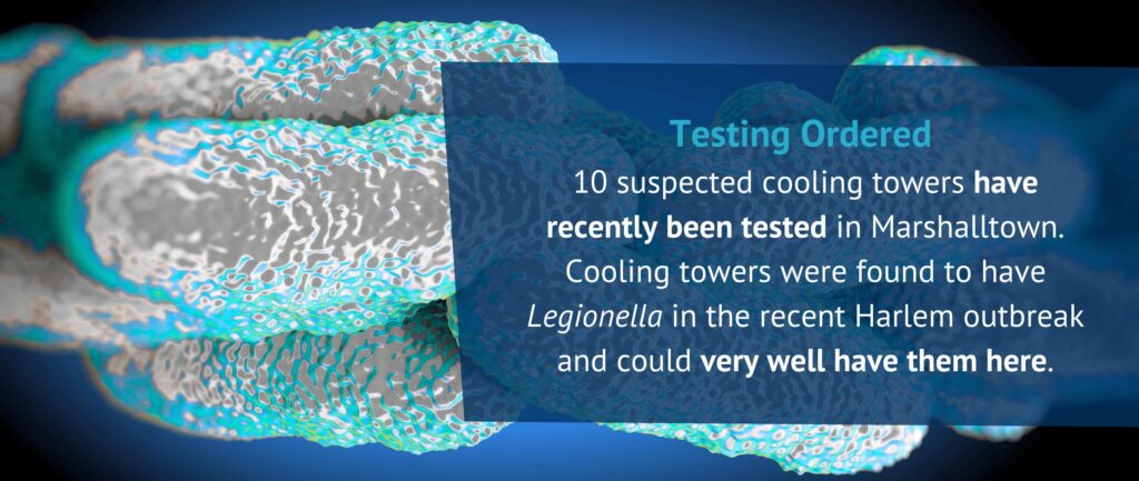 Testing Ordered
10 suspected cooling towers have recently been tested in Marshalltown. Cooling towers were found to have Legionella in the recent Harlem outbreak and could very well have them here.