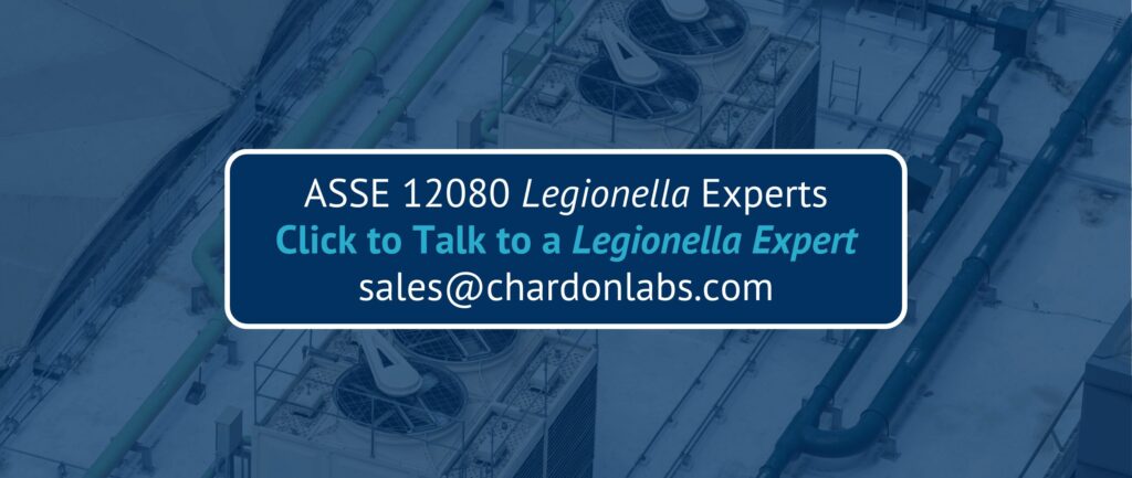 ASSE 12080 Legionella Experts
Click to Talk to a Legionella Expert
sales@chardonlabs.com