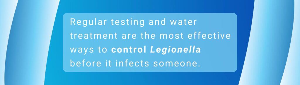 Regular testing and water treatment are the most effective ways to control Legionella before it infects someone.