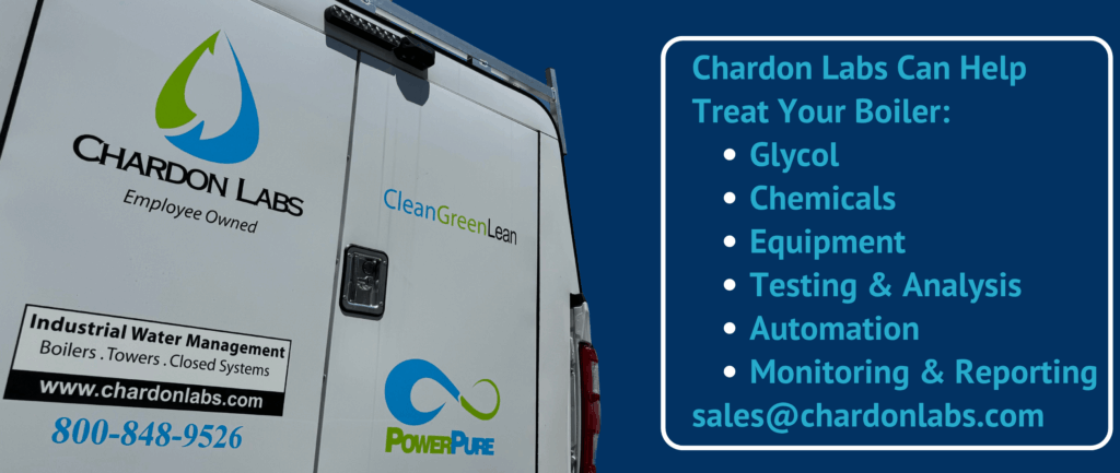 Chardon Labs Can Help Treat Your Boiler:
Glycol
Chemicals
Equipment
Testing & Analysis
Automation
Monitoring & Reporting
sales@chardonlabs.com